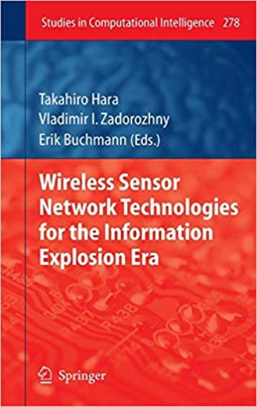 Wireless Sensor Network Technologies for the Information Explosion Era (Studies in Computational Intelligence) - 3642139647