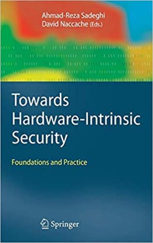 Towards Hardware-Intrinsic Security: Foundations and Practice (Information Security and Cryptography) - 3642144519