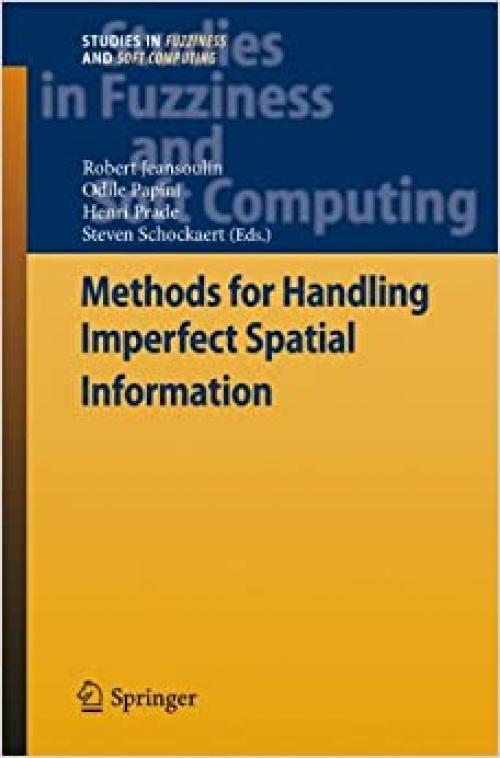 Methods for Handling Imperfect Spatial Information (Studies in Fuzziness and Soft Computing) - 3642147542