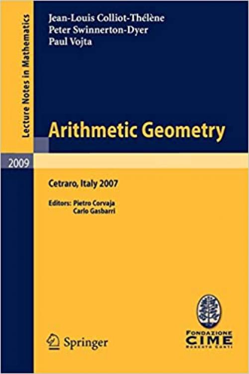 Arithmetic Geometry: Lectures given at the C.I.M.E. Summer School held in Cetraro, Italy, September 10-15, 2007 (Lecture Notes in Mathematics) - 3642159443