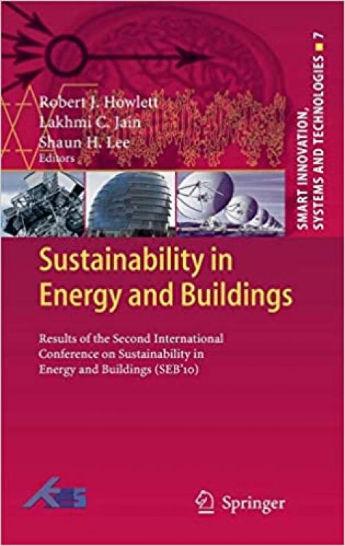 Sustainability in Energy and Buildings: Results of the Second International Conference in Sustainability in Energy and Buildings (SEB'10) (Smart Innovation, Systems and Technologies) - 3642173861