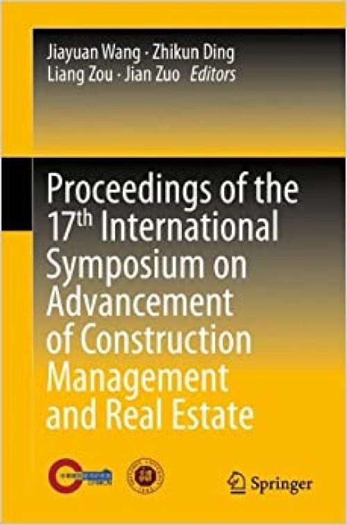 Proceedings of the 17th International Symposium on Advancement of Construction Management and Real Estate - 3642355471