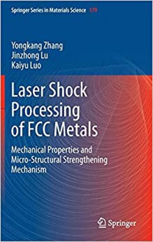 Laser Shock Processing of FCC Metals: Mechanical Properties and Micro-structural Strengthening Mechanism (Springer Series in Materials Science) - 3642356737