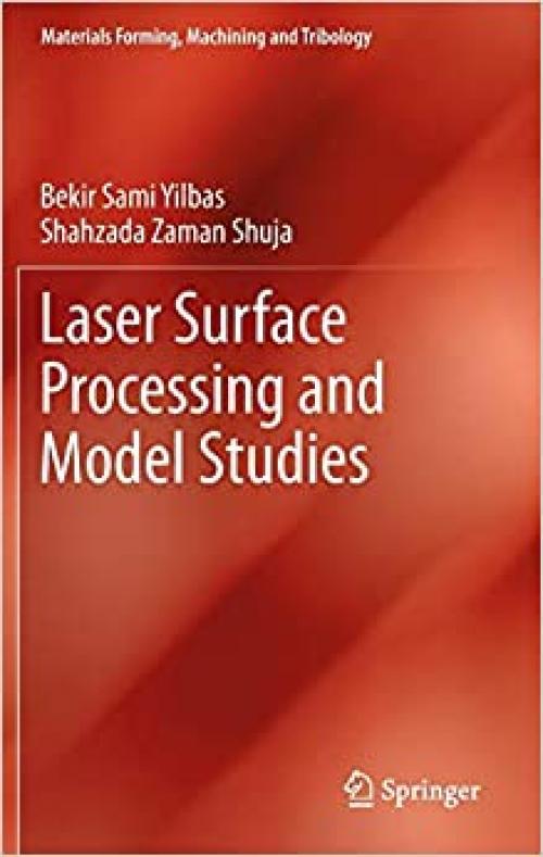 Laser Surface Processing and Model Studies (Materials Forming, Machining and Tribology) - 3642366287