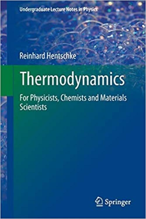 Thermodynamics: For Physicists, Chemists and Materials Scientists (Undergraduate Lecture Notes in Physics) - 3642367100