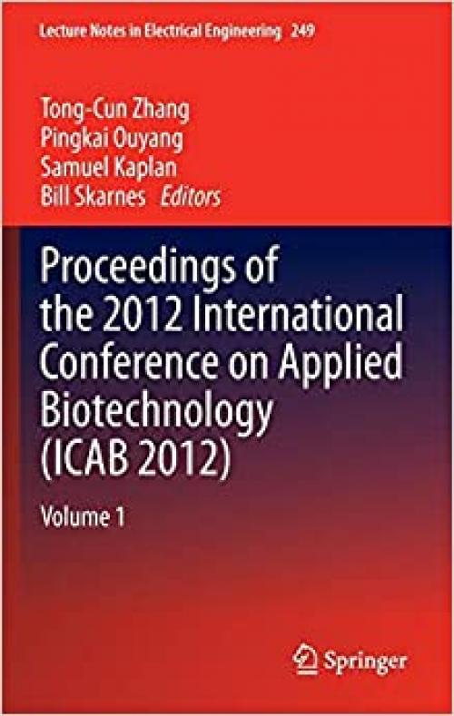 Proceedings of the 2012 International Conference on Applied Biotechnology (ICAB 2012): Volume 1 (Lecture Notes in Electrical Engineering) - 364237915X