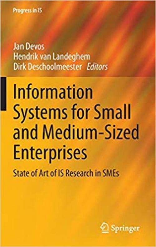 Information Systems for Small and Medium-sized Enterprises: State of Art of IS Research in SMEs (Progress in IS) - 3642382436