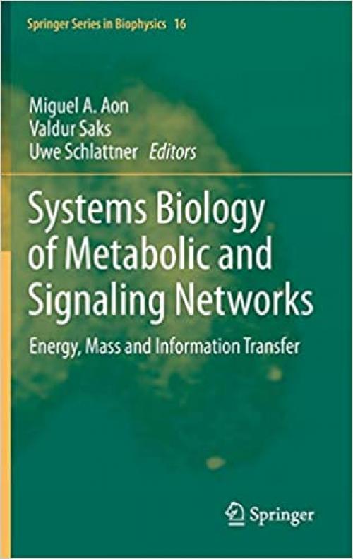 Systems Biology of Metabolic and Signaling Networks: Energy, Mass and Information Transfer (Springer Series in Biophysics (16)) - 3642385044
