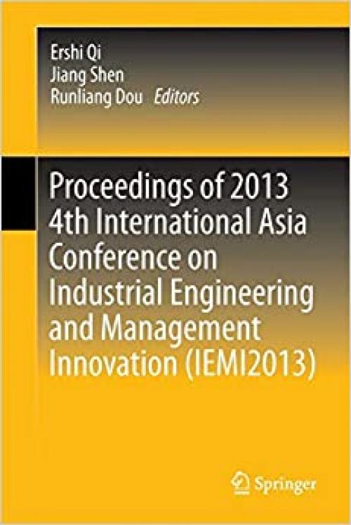 Proceedings of 2013 4th International Asia Conference on Industrial Engineering and Management Innovation (IEMI2013) - 3642400590