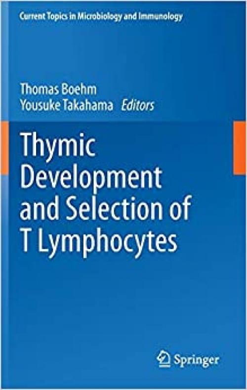 Thymic Development and Selection of T Lymphocytes (Current Topics in Microbiology and Immunology) - 3642402518