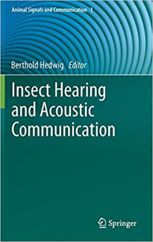 Insect Hearing and Acoustic Communication (Animal Signals and Communication) - 3642404618