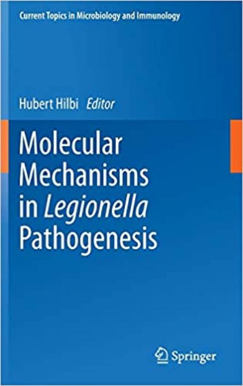 Molecular Mechanisms in Legionella Pathogenesis (Current Topics in Microbiology and Immunology) - 3642405908