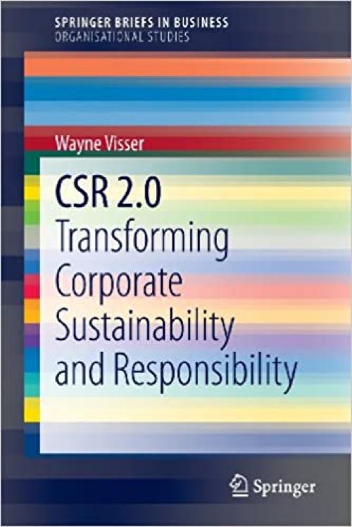 CSR 2.0: Transforming Corporate Sustainability and Responsibility (SpringerBriefs in Business) - 3642408737