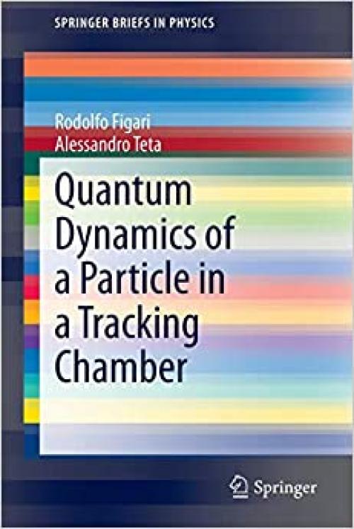 Quantum Dynamics of a Particle in a Tracking Chamber (SpringerBriefs in Physics) - 3642409156