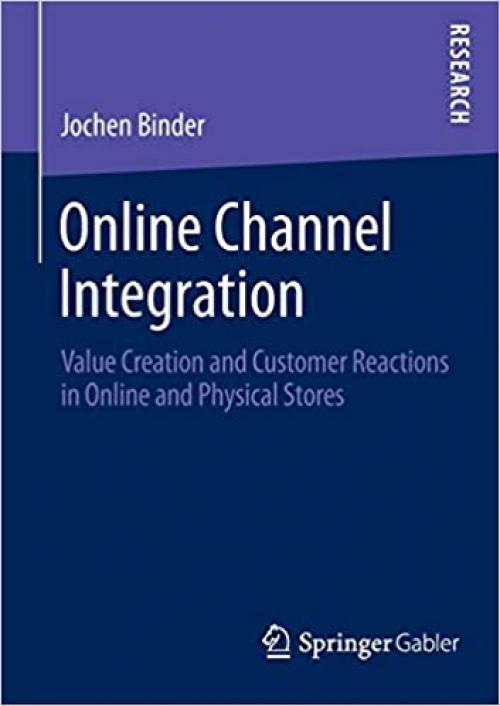 Online Channel Integration: Value Creation and Customer Reactions in Online and Physical Stores - 3658045728