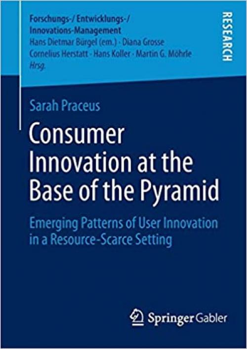 Consumer Innovation at the Base of the Pyramid: Emerging Patterns of User Innovation in a Resource-Scarce Setting (Forschungs-/Entwicklungs-/Innovations-Management) - 3658051043