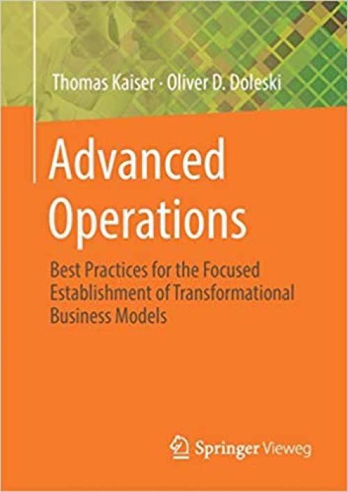 Advanced Operations: Best Practices for the Focused Establishment of Transformational Business Models (Essentials) - 3658275847