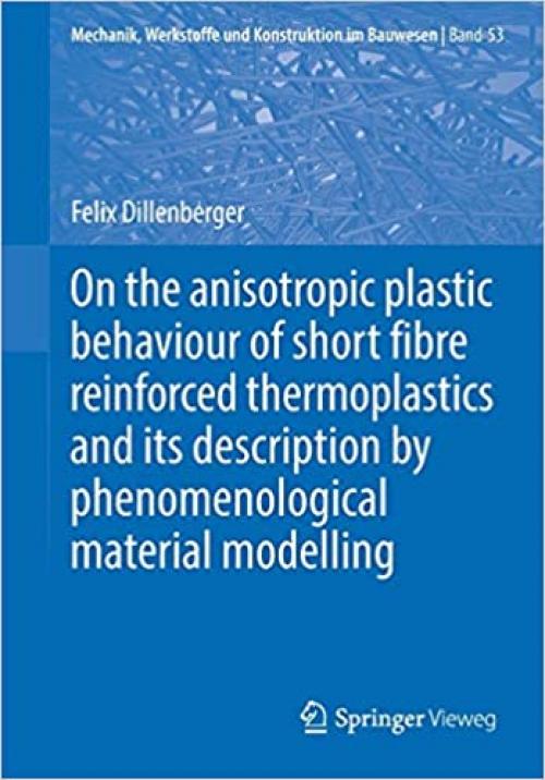 On the anisotropic plastic behaviour of short fibre reinforced thermoplastics and its description by phenomenological material modelling (Mechanik, Werkstoffe und Konstruktion im Bauwesen) - 3658281987