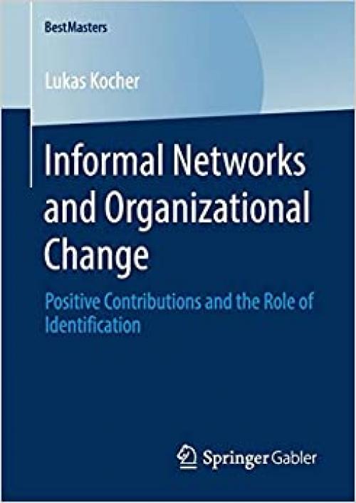 Informal Networks and Organizational Change: Positive Contributions and the Role of Identification (BestMasters) - 3658282835