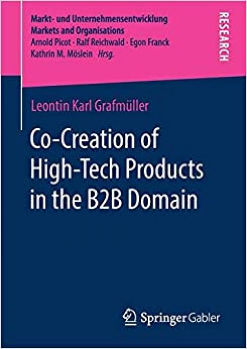 Co-Creation of High-Tech Products in the B2B Domain (Markt- und Unternehmensentwicklung Markets and Organisations) - 3658284110