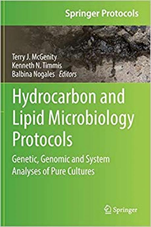 Hydrocarbon and Lipid Microbiology Protocols: Genetic, Genomic and System Analyses of Pure Cultures (Springer Protocols Handbooks) - 3662504332