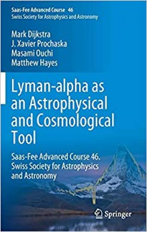 Lyman-alpha as an Astrophysical and Cosmological Tool: Saas-Fee Advanced Course 46. Swiss Society for Astrophysics and Astronomy - 3662596229