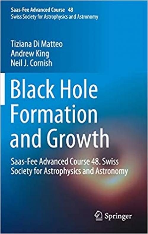 Black Hole Formation and Growth: Saas-Fee Advanced Course 48. Swiss Society for Astrophysics and Astronomy - 3662597985