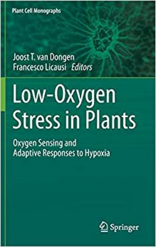 Low-Oxygen Stress in Plants: Oxygen Sensing and Adaptive Responses to Hypoxia (Plant Cell Monographs) - 3709112532