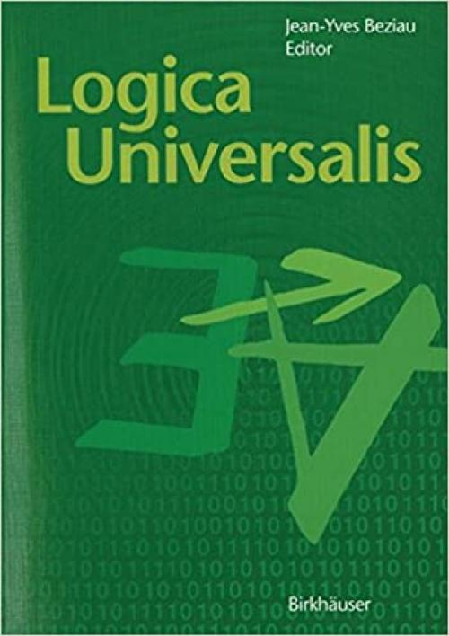 Logica Universalis: Towards a General Theory of Logic - 3764372591