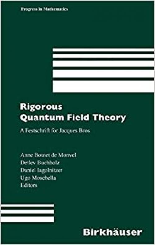 Rigorous Quantum Field Theory: A Festschrift for Jacques Bros (Progress in Mathematics) - 3764374330