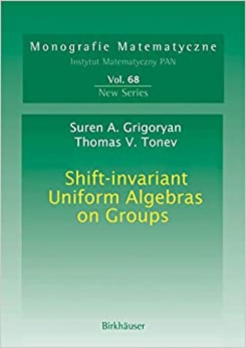 Shift-invariant Uniform Algebras on Groups (Monografie Matematyczne) - 3764376066