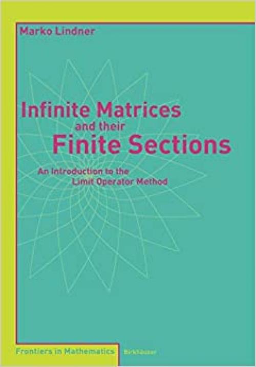 Infinite Matrices and their Finite Sections: An Introduction to the Limit Operator Method (Frontiers in Mathematics) - 3764377666