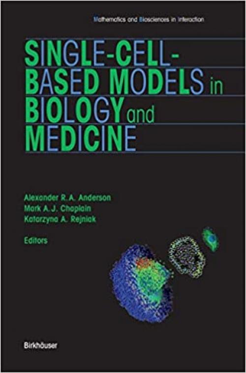 Single-Cell-Based Models in Biology and Medicine (Mathematics and Biosciences in Interaction) - 3764381019