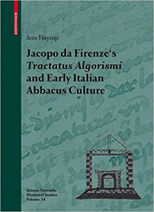 Jacopo da Firenze's Tractatus Algorismi and Early Italian Abbacus Culture (Science Networks. Historical Studies (34)) - 3764383909