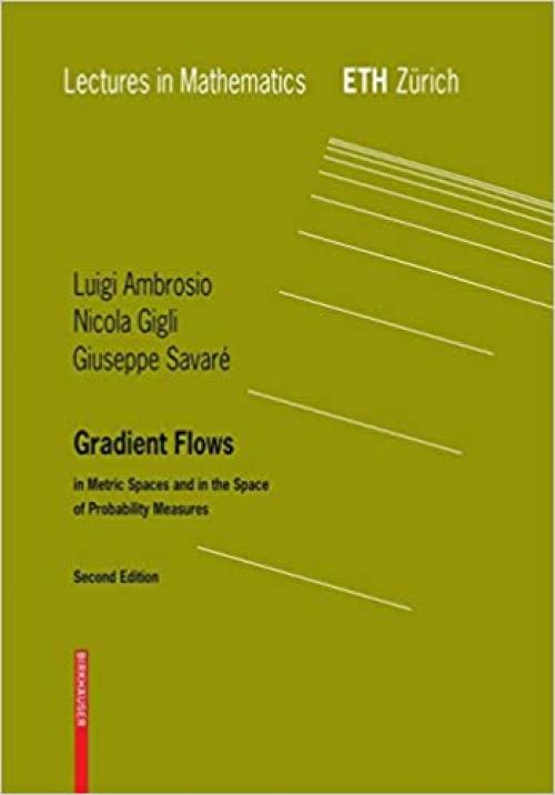 Gradient Flows: Second Edition, In Metric Spaces and in the Space of Probability Measures (Lectures in Mathematics. ETH Zürich) - 3764387211