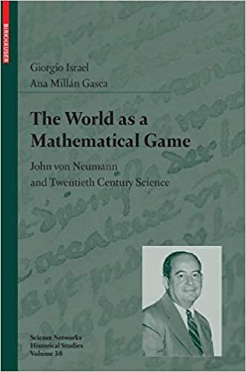 The World as a Mathematical Game: John von Neumann and Twentieth Century Science (Science Networks. Historical Studies (38)) - 3764398957