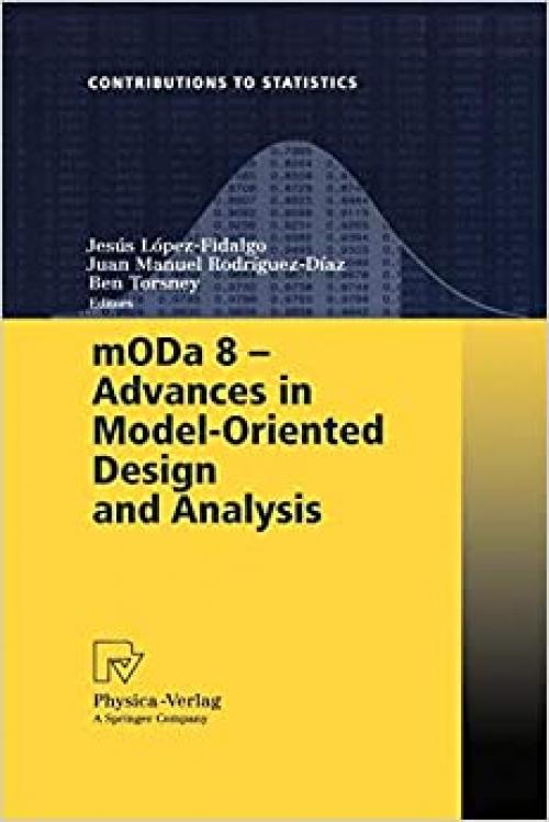 mODa 8 - Advances in Model-Oriented Design and Analysis: Proceedings of the 8th International Workshop in Model-Oriented Design and Analysis held in ... June 4-8, 2007 (Contributions to Statistics) - 3790819514