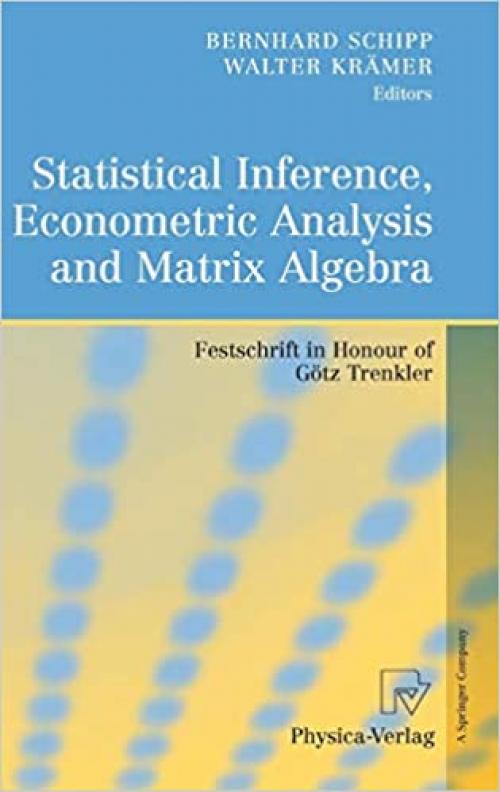 Statistical Inference, Econometric Analysis and Matrix Algebra: Festschrift in Honour of Götz Trenkler - 3790821209