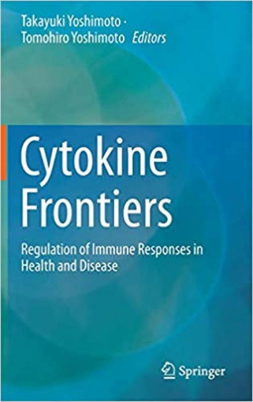 Cytokine Frontiers: Regulation of Immune Responses in Health and Disease - 4431544410