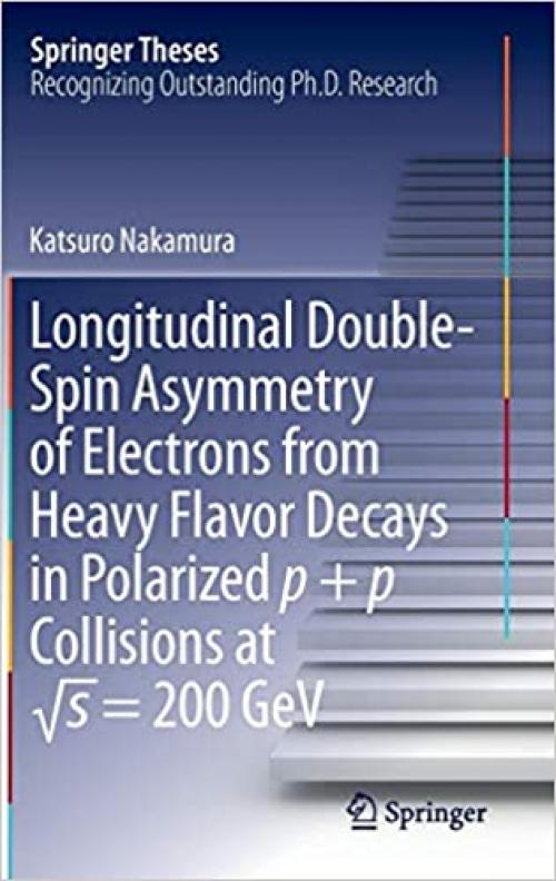 Longitudinal Double-Spin Asymmetry of Electrons from Heavy Flavor Decays in Polarized p + p Collisions at √s = 200 GeV (Springer Theses) - 4431546154