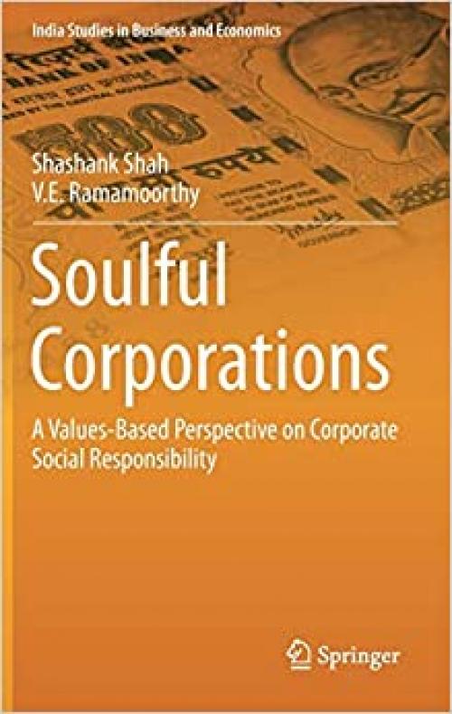 Soulful Corporations: A Values-Based Perspective on Corporate Social Responsibility (India Studies in Business and Economics) - 8132212746