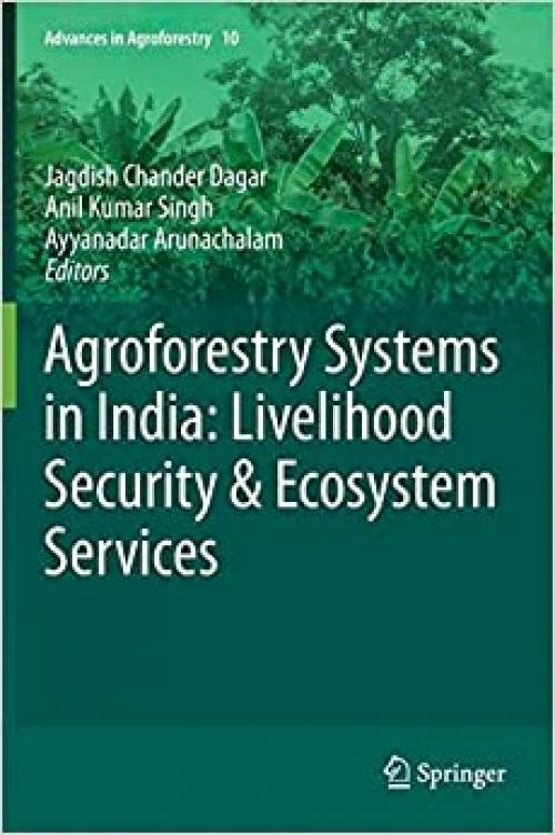 Agroforestry Systems in India: Livelihood Security & Ecosystem Services (Advances in Agroforestry) - 813221661X