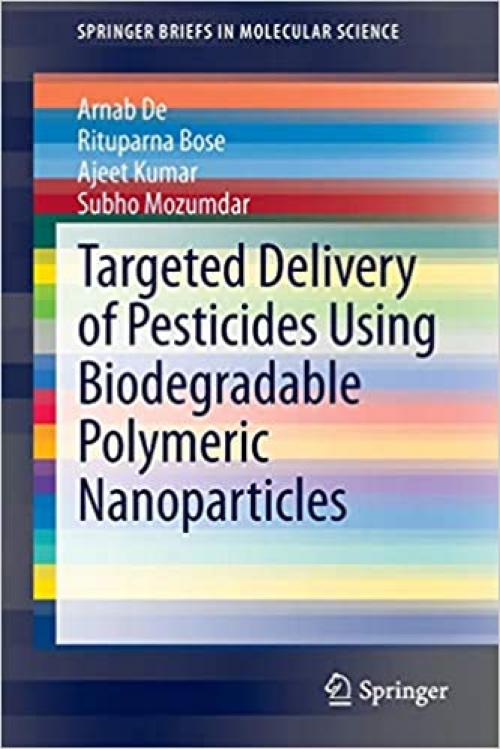 Targeted Delivery of Pesticides Using Biodegradable Polymeric Nanoparticles (SpringerBriefs in Molecular Science) - 8132216881