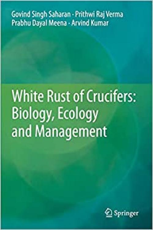 White Rust of Crucifers: Biology, Ecology and Management - 8132217918