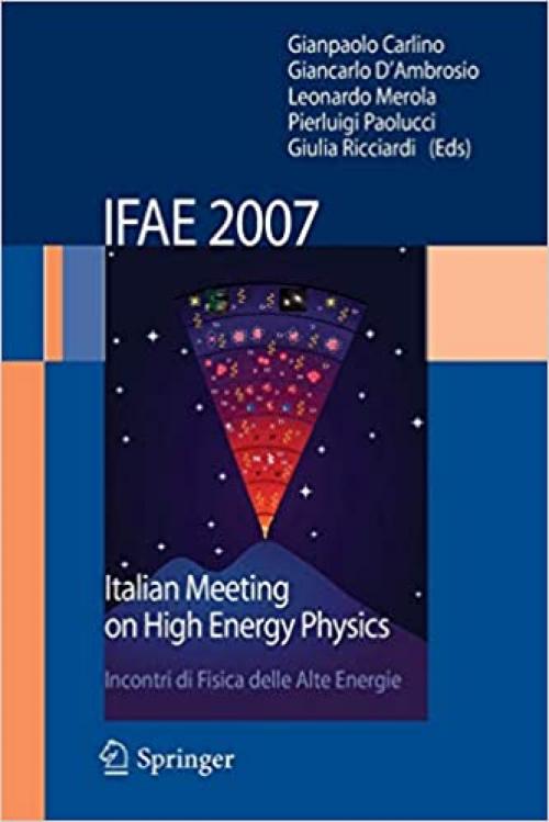 I.F.A.E. 2007: Incontri di Fisica delle Alte Energie Italian Meeting on High Energy Physics - 8847007461