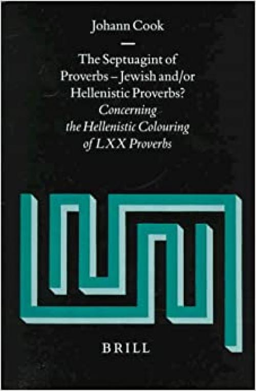 The Septuagint of Proverbs: Jewish And/or Hellenistic Proverbs? : Concerning the Hellenistic Colouring of Lxx Proverbs (Supplements to Vetus Testamentum) (Vetus Testamentum, Supplements) - 9004108793