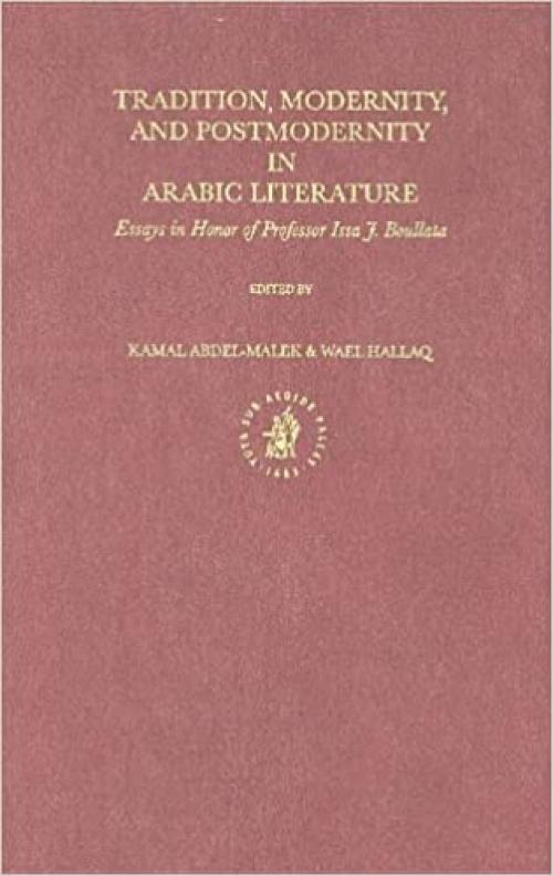 Tradition, Modernity, and Postmodernity in Arabic Literature: Essays in Honor of Professor Issa J. Boullata - 9004117636