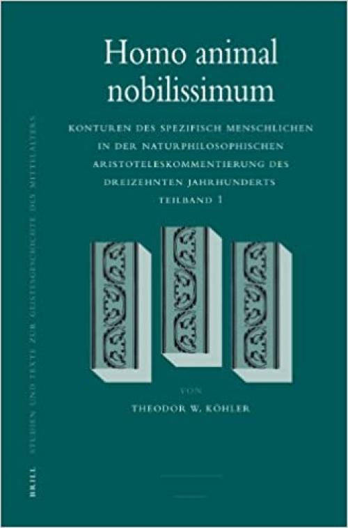 Homo Animal Nobilissimum: Konturen Des Spezifisch Menschlichen in Der Naturphilosophischen Aristoteleskommentierung Des Dreizehnten Jahrhunderts, ... Des Mittelalters) (German Edition) - 9004162895