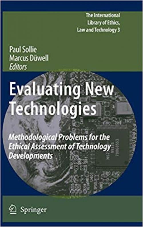 Evaluating New Technologies: Methodological Problems for the Ethical Assessment of Technology Developments. (The International Library of Ethics, Law and Technology) - 9048122287