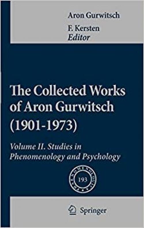 The Collected Works of Aron Gurwitsch (1901-1973): Volume II: Studies in Phenomenology and Psychology (Phaenomenologica) - 9048129419